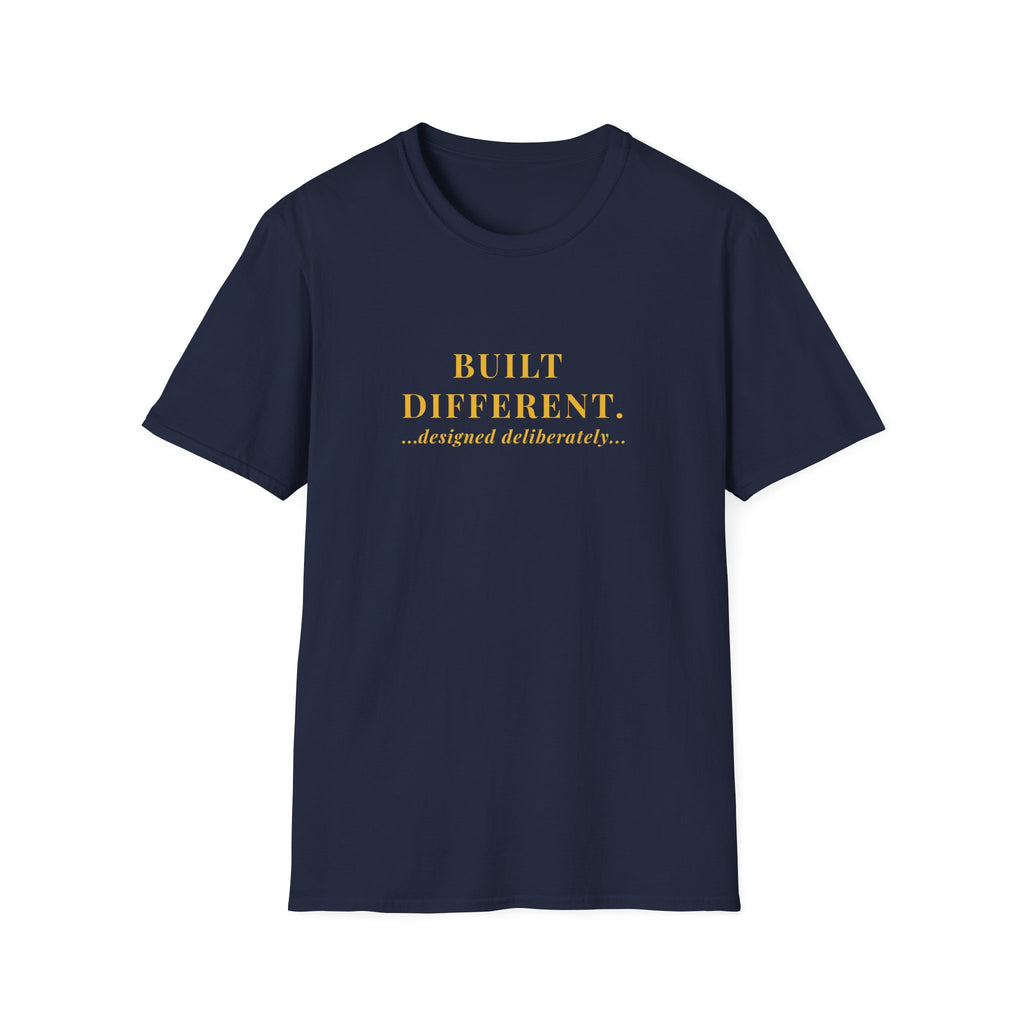 BUILT DIFFERENT...designed deliberately...