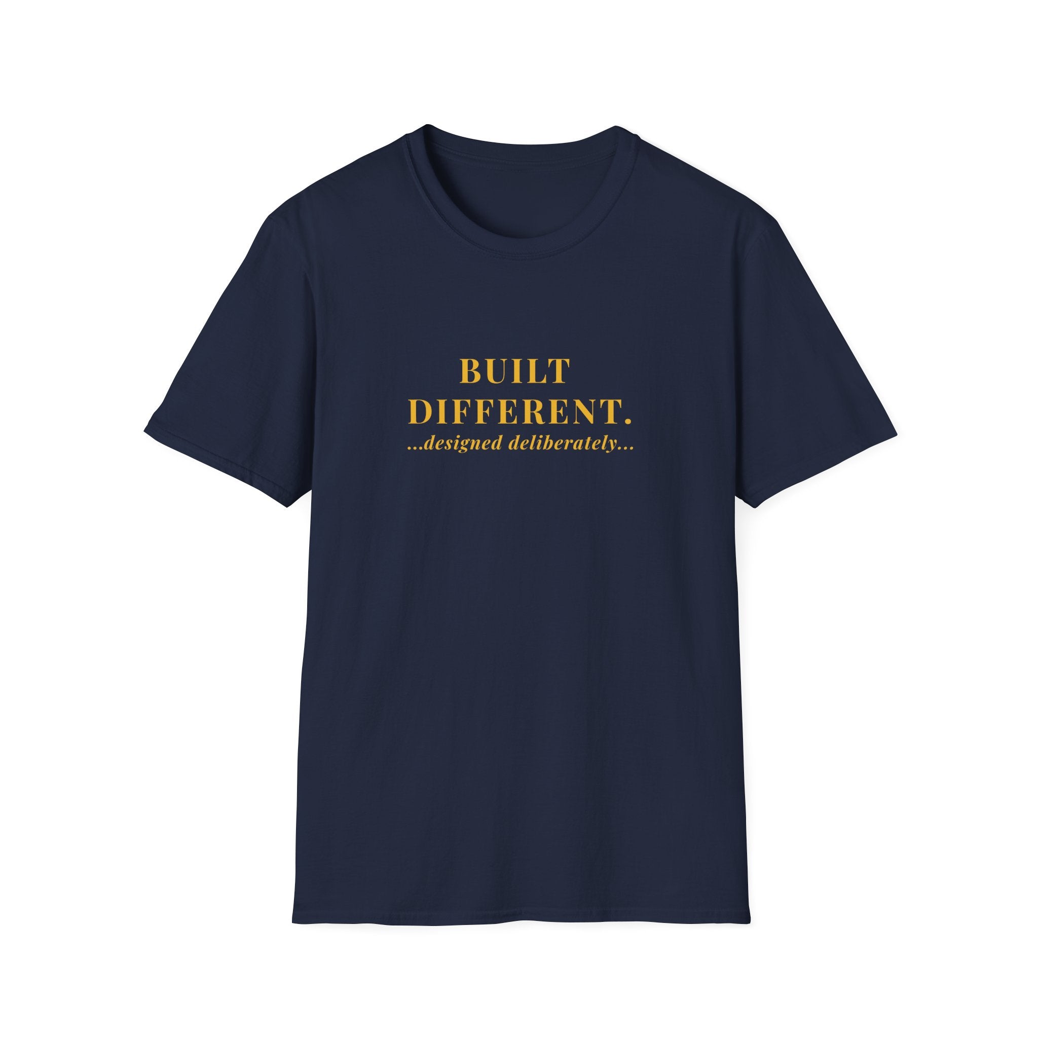 BUILT DIFFERENT...designed deliberately...