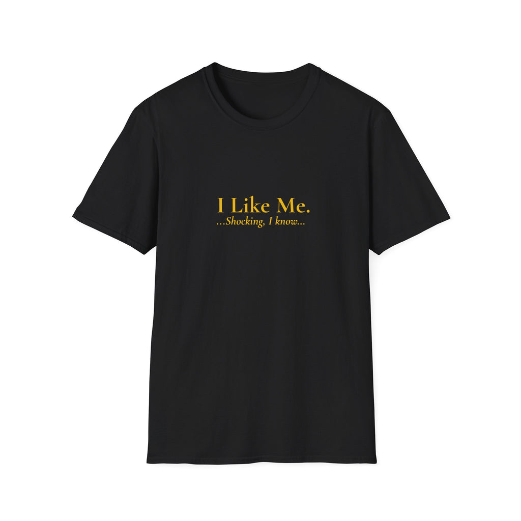 I LIKE ME... Shocking, I know...